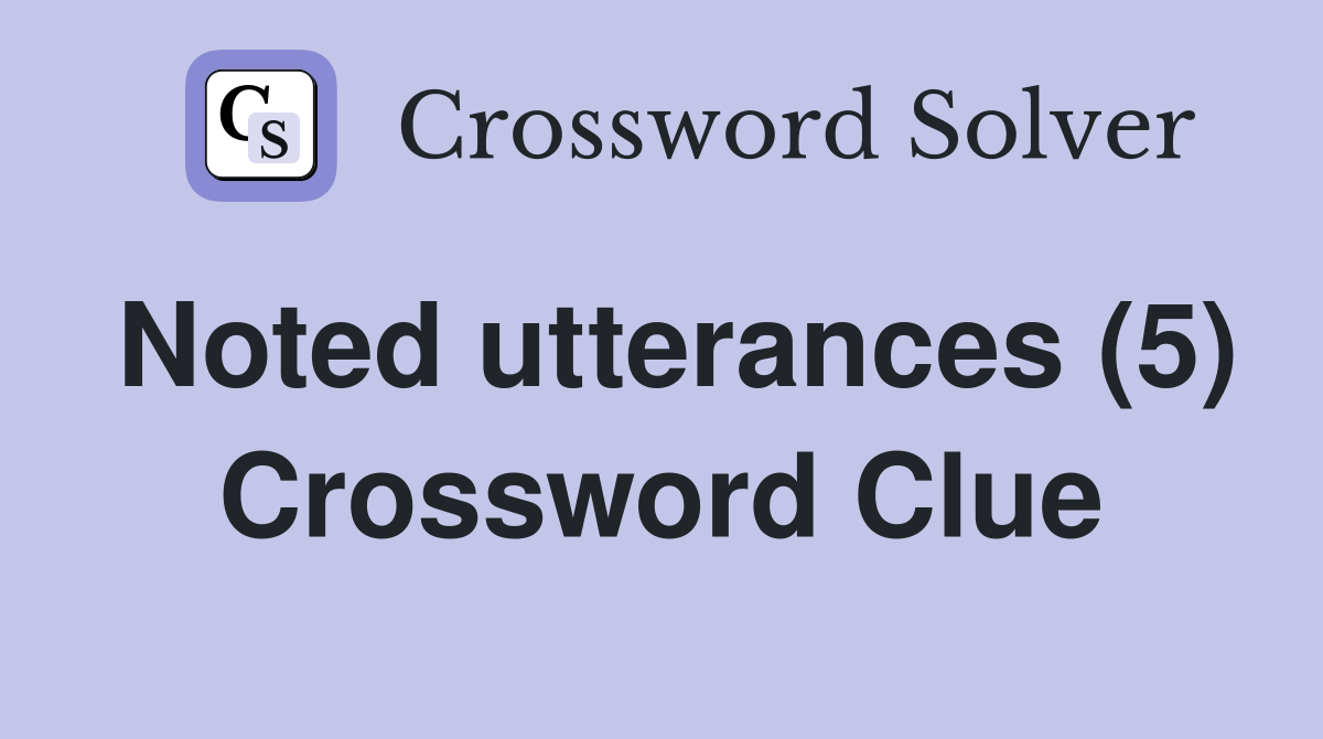 Noted utterances (5) Crossword Clue