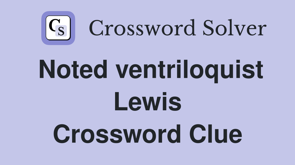 Noted ventriloquist Lewis Crossword Clue