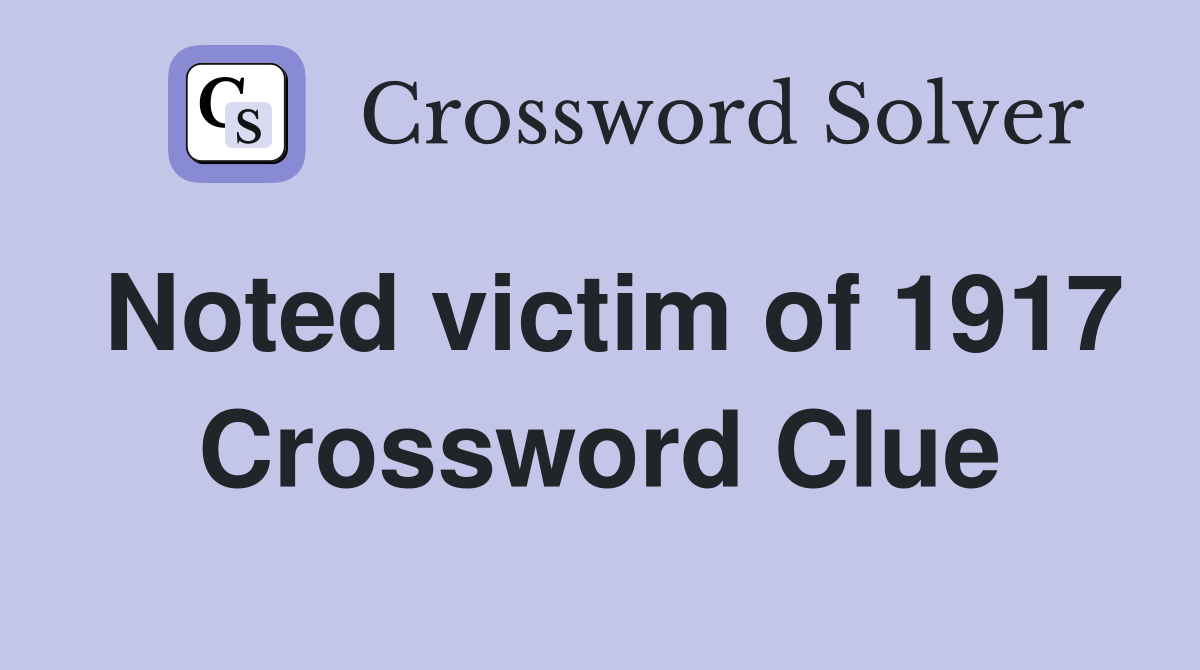 Noted victim of 1917 Crossword Clue