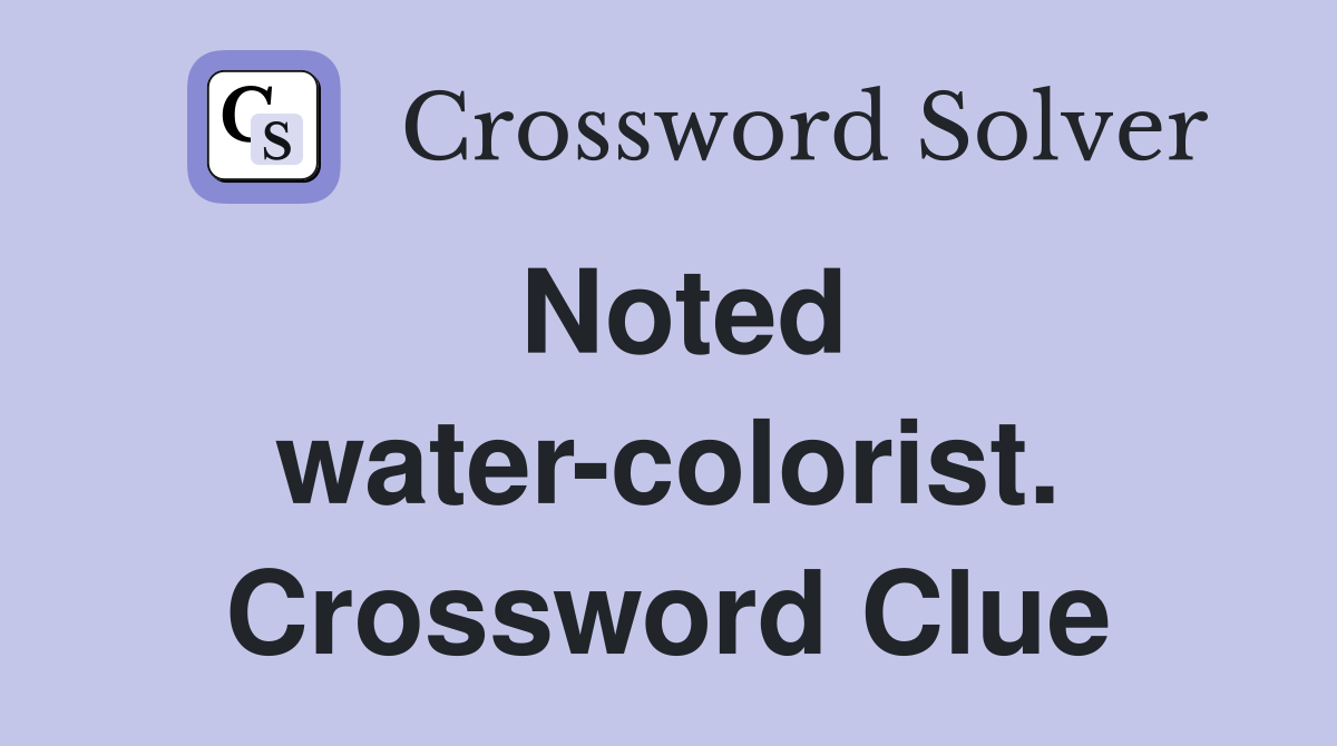 Noted water-colorist. Crossword Clue