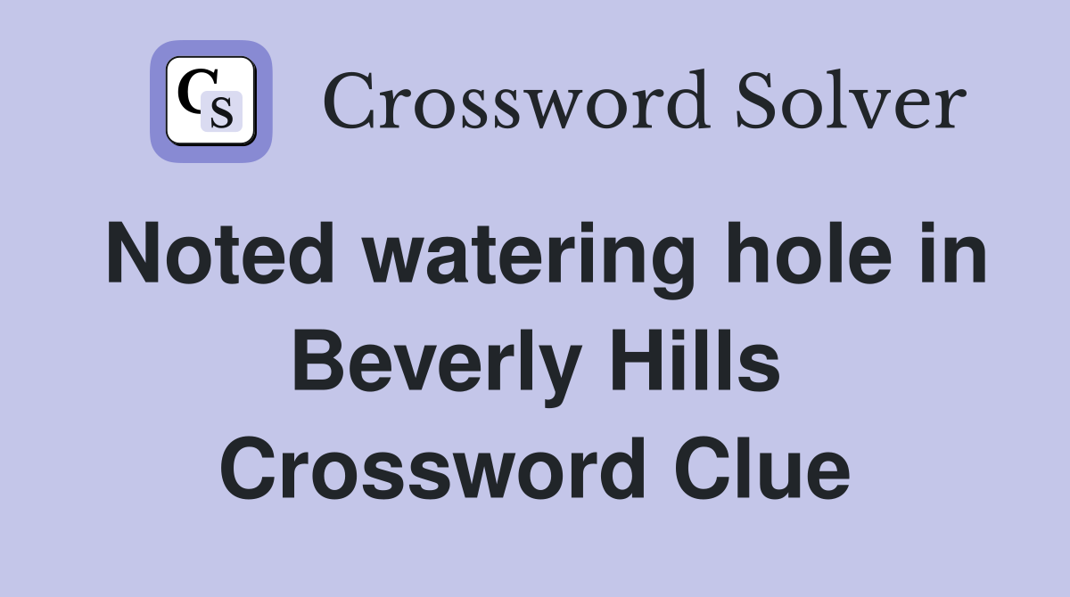 Noted watering hole in Beverly Hills Crossword Clue