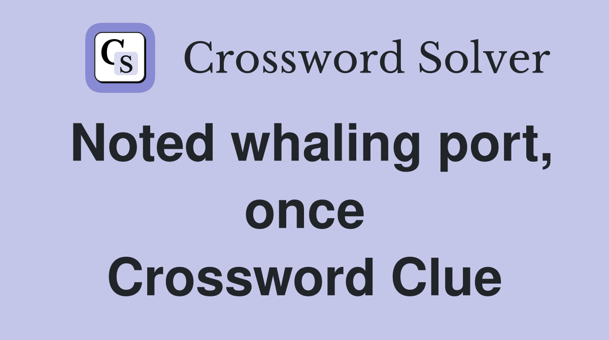 Noted whaling port, once Crossword Clue