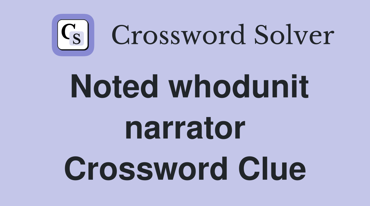 Noted whodunit narrator Crossword Clue