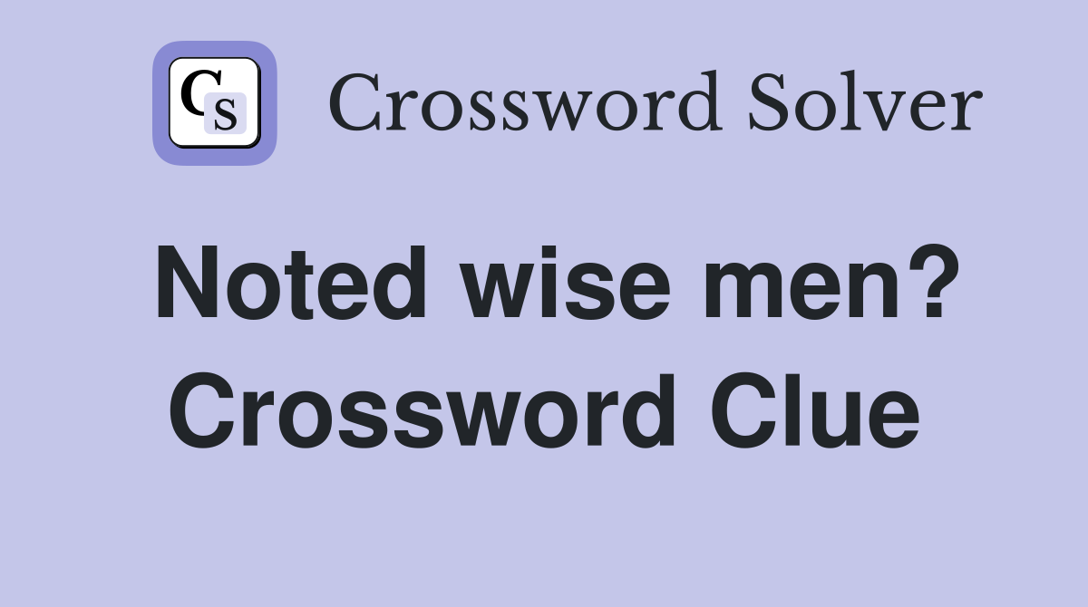 Noted wise men? Crossword Clue