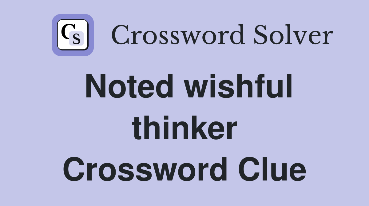 Noted wishful thinker Crossword Clue