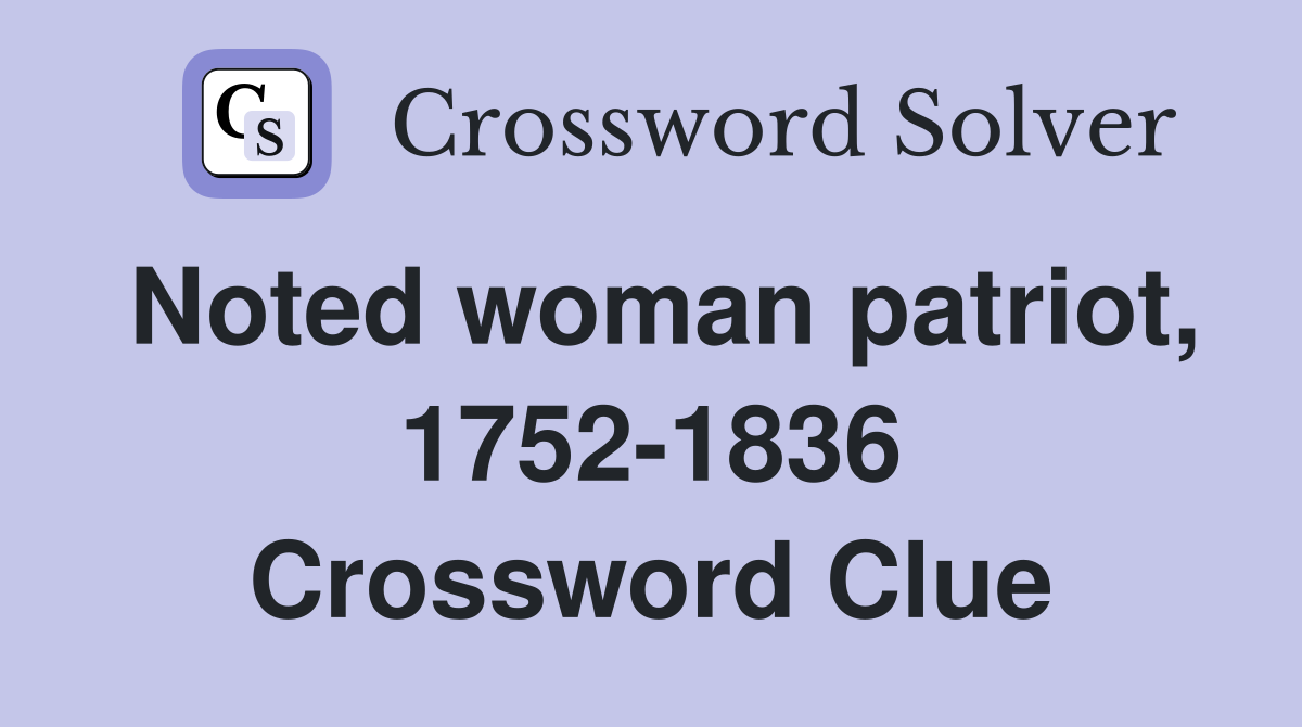 Noted woman patriot, 1752-1836 Crossword Clue