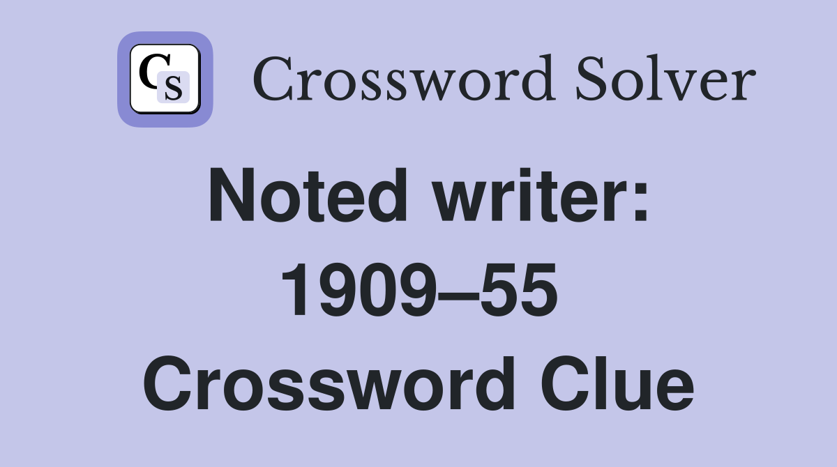 Noted writer: 1909–55 Crossword Clue