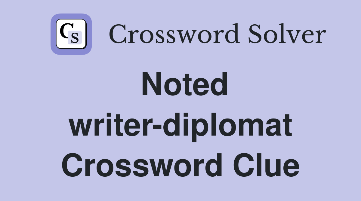 Noted writer-diplomat Crossword Clue