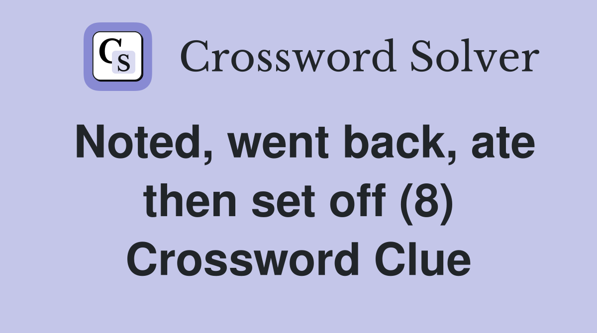 Noted, went back, ate then set off (8) Crossword Clue