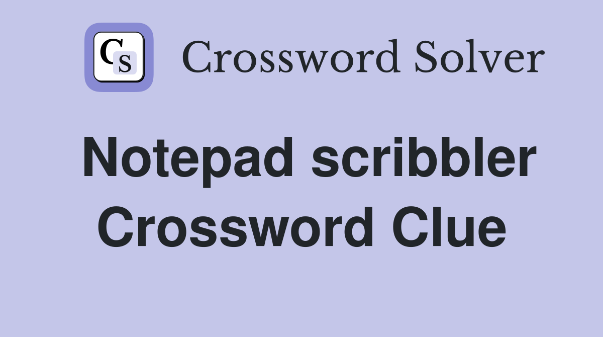 Notepad scribbler Crossword Clue