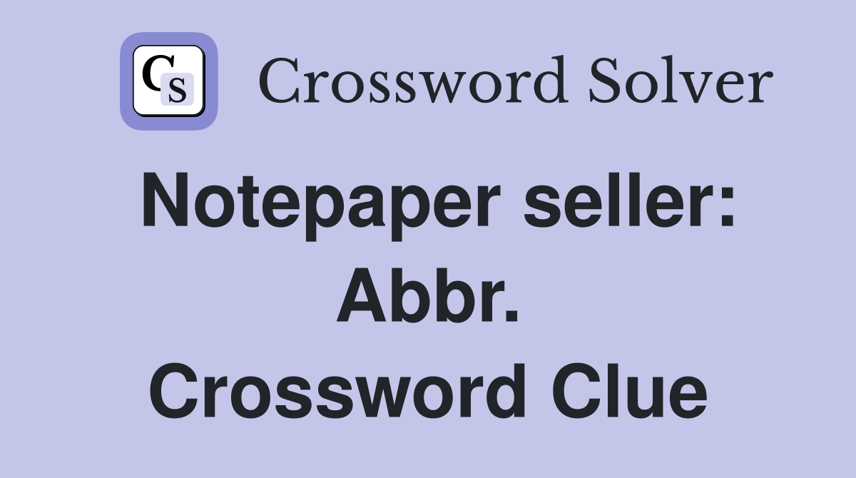 Notepaper seller: Abbr. Crossword Clue