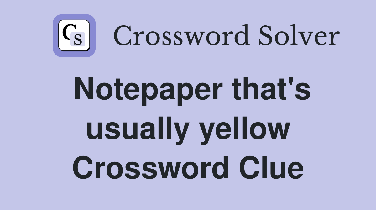 Notepaper that's usually yellow Crossword Clue