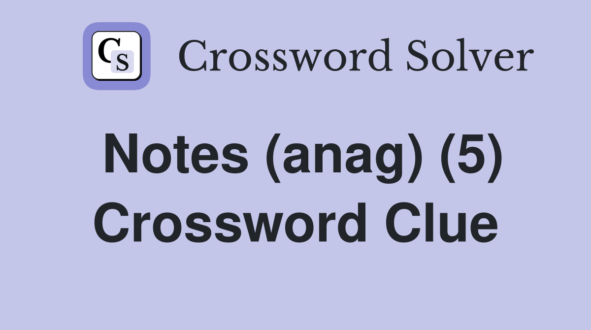 Notes (anag) (5) Crossword Clue