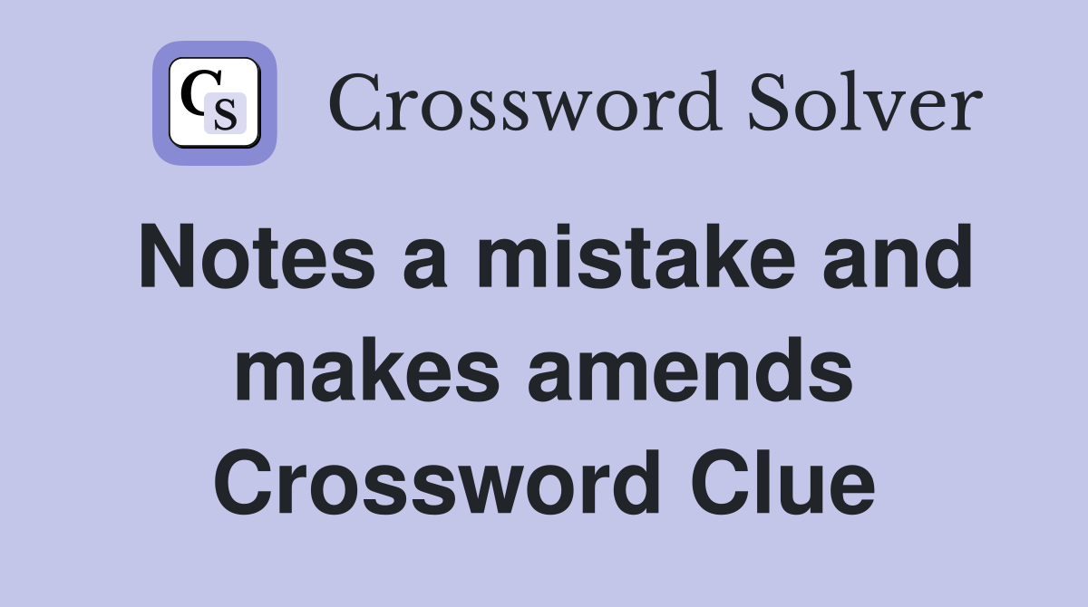 Notes a mistake and makes amends Crossword Clue