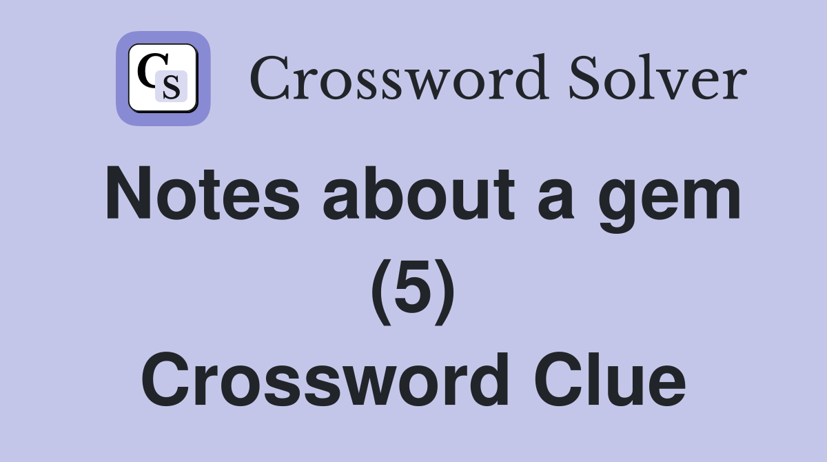 Notes about a gem (5) Crossword Clue