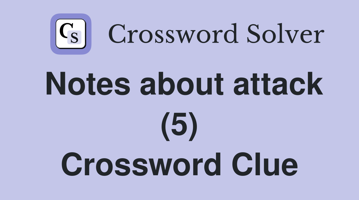 Notes about attack (5) Crossword Clue