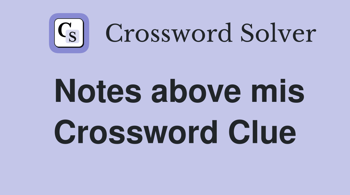 Notes above mis Crossword Clue