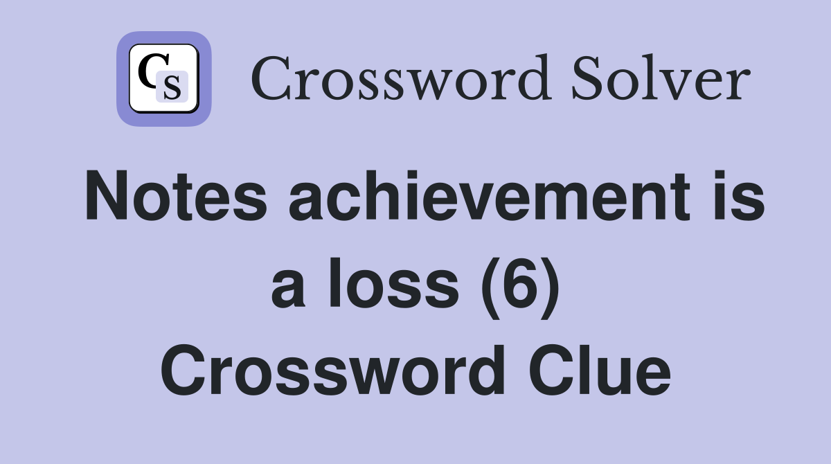 Notes achievement is a loss (6) Crossword Clue