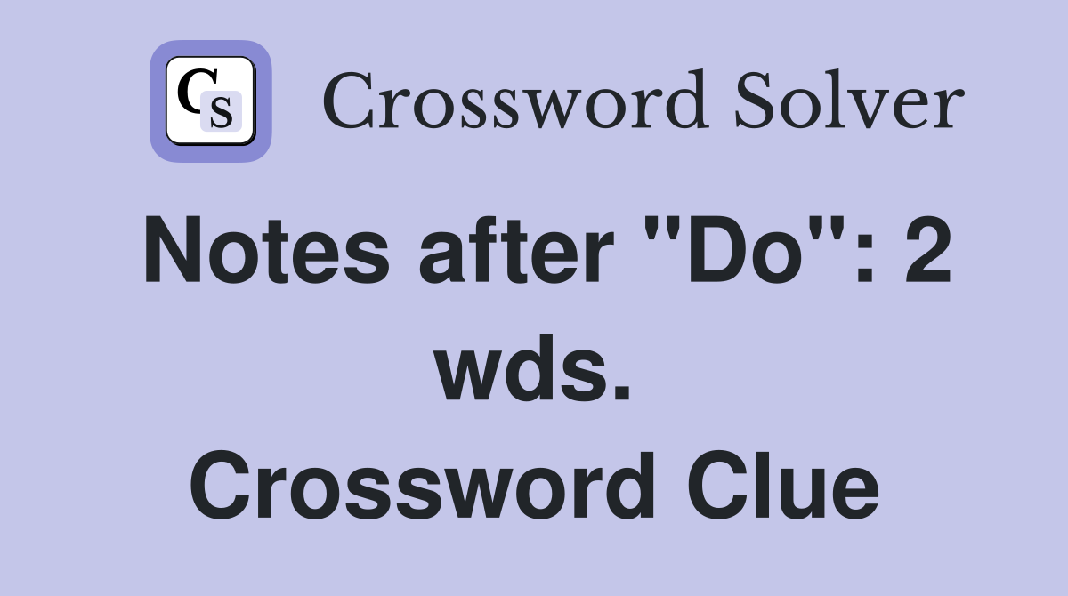 Notes after "Do": 2 wds. Crossword Clue