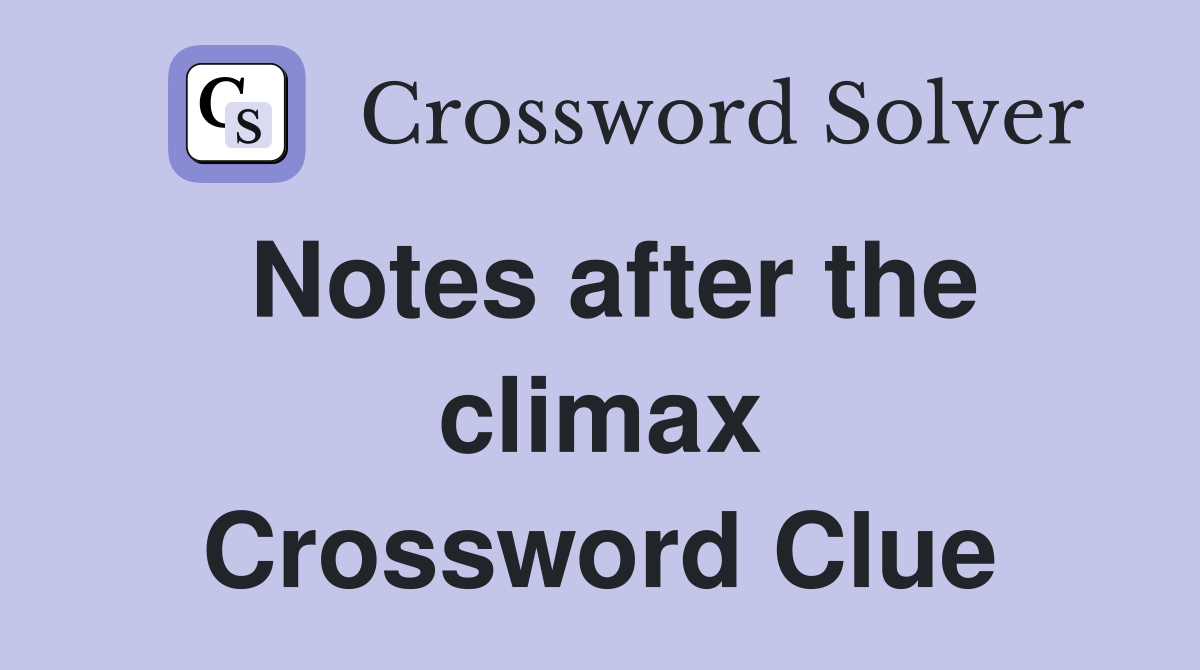 Notes after the climax Crossword Clue