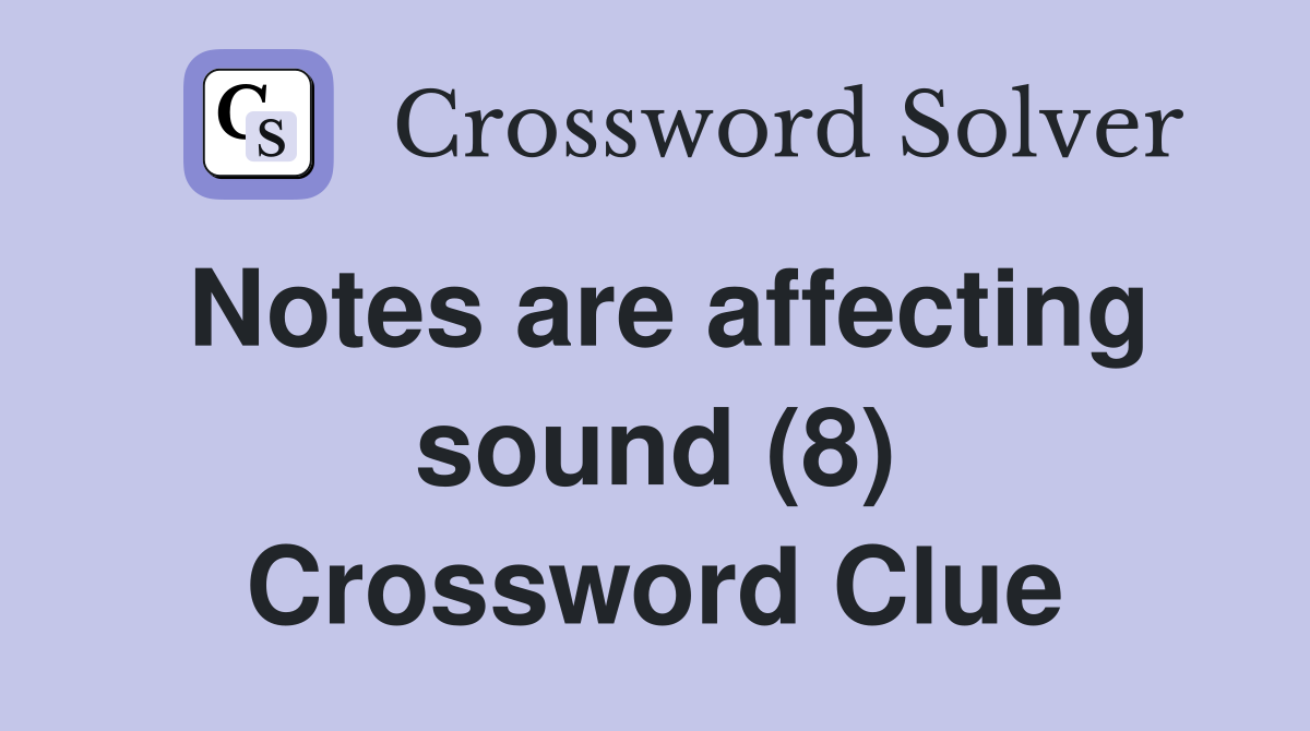 Notes are affecting sound (8) Crossword Clue