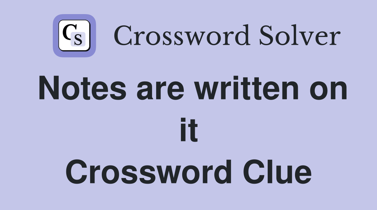 Notes are written on it Crossword Clue