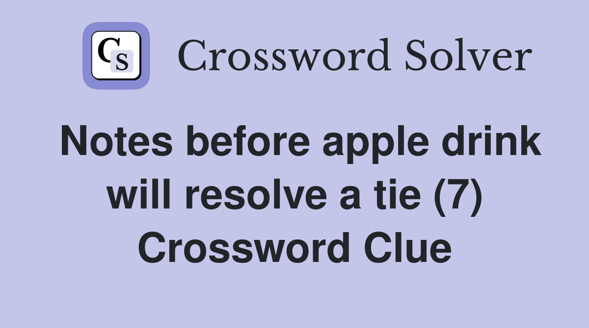 Notes before apple drink will resolve a tie (7) Crossword Clue