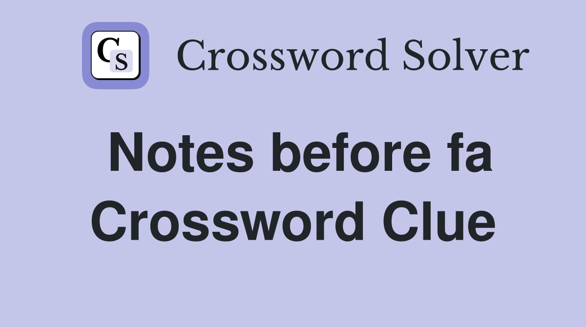 Notes before fa Crossword Clue