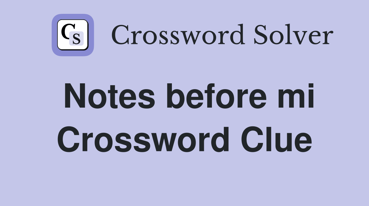 Notes before mi Crossword Clue