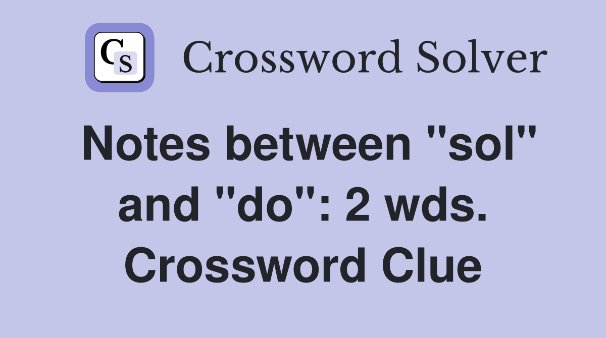 Notes between "sol" and "do": 2 wds. Crossword Clue