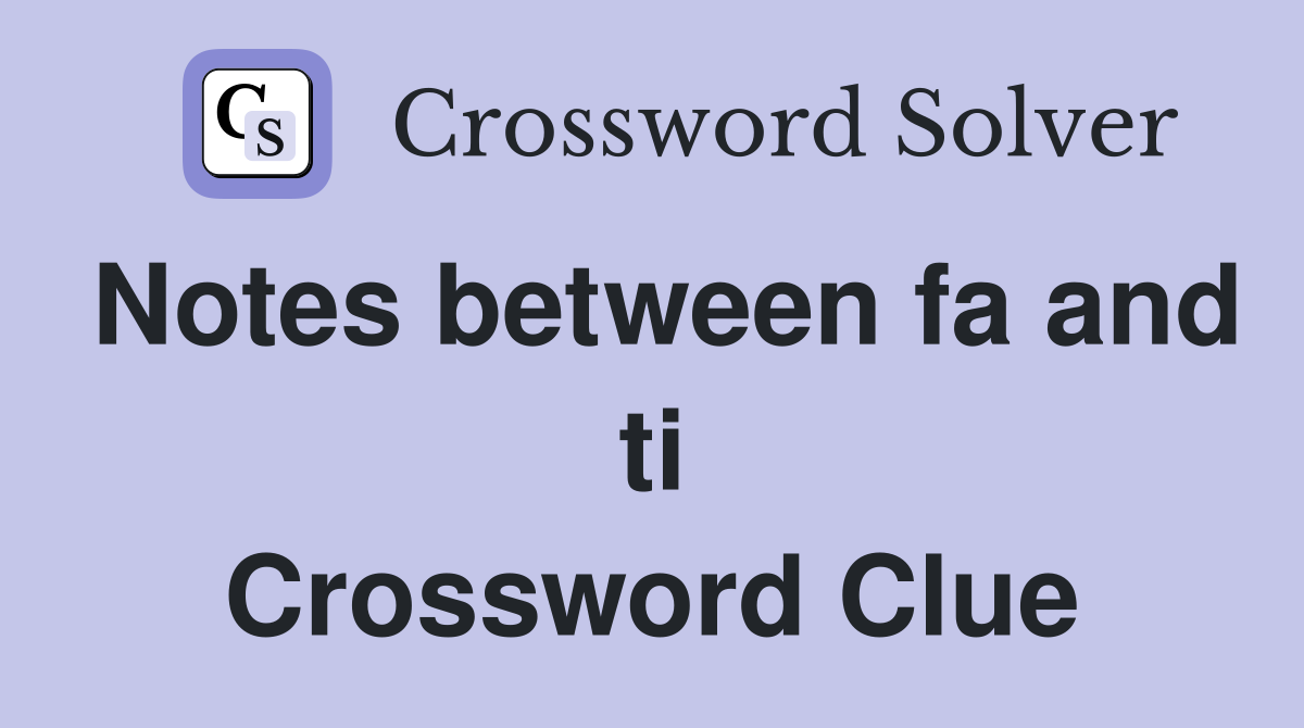 Notes between fa and ti Crossword Clue