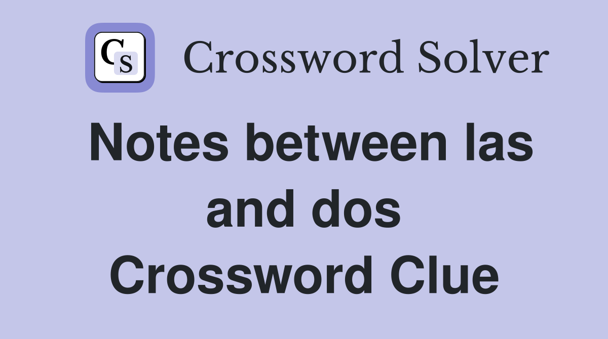 Notes between las and dos Crossword Clue
