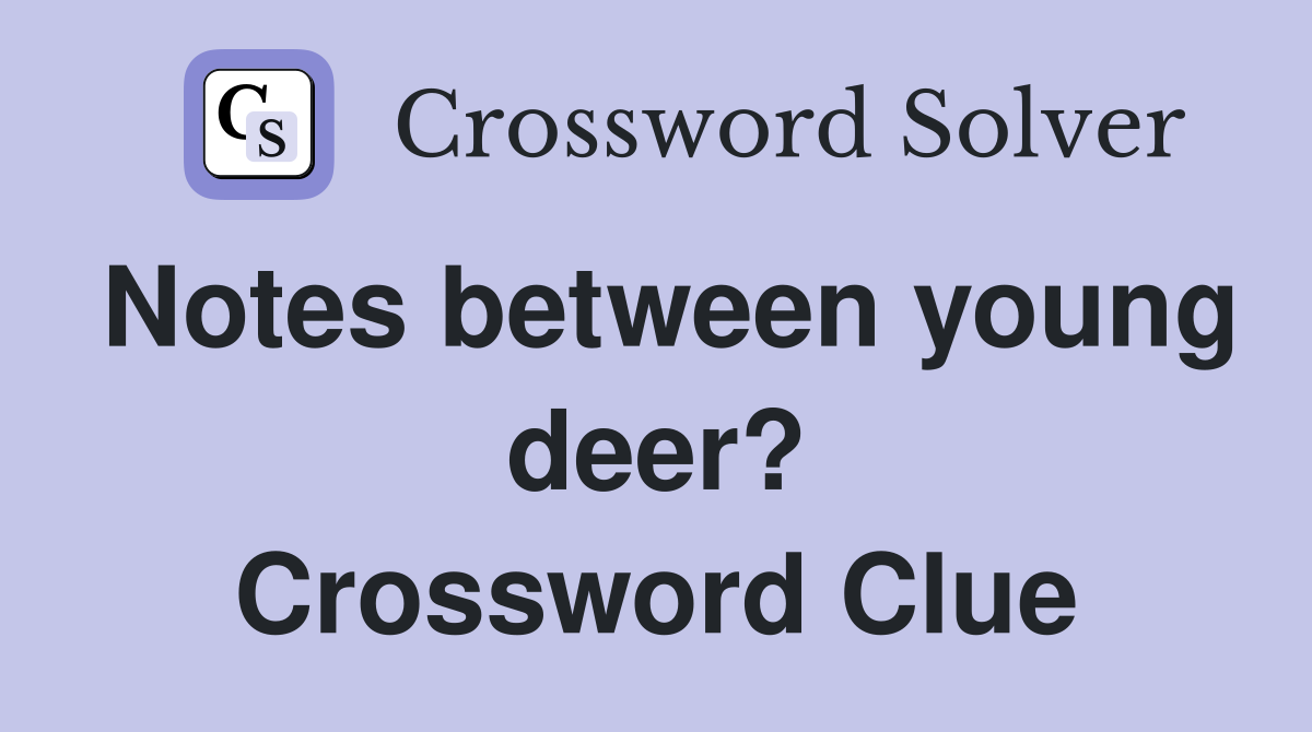 Notes between young deer? Crossword Clue