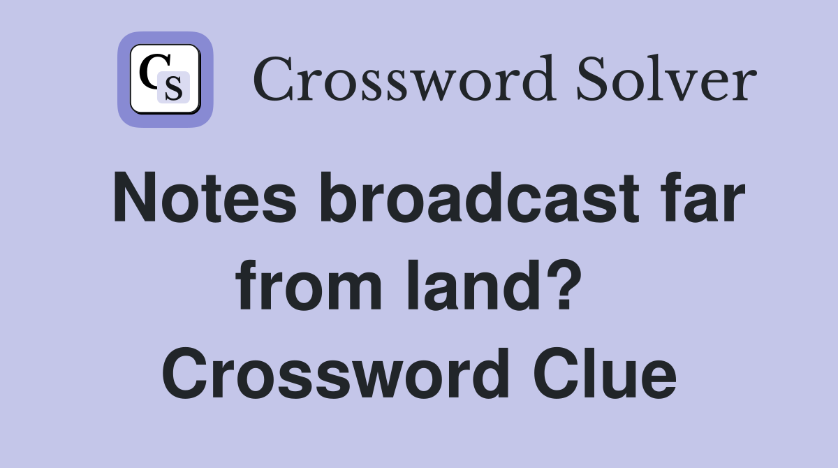 Notes broadcast far from land?  Crossword Clue