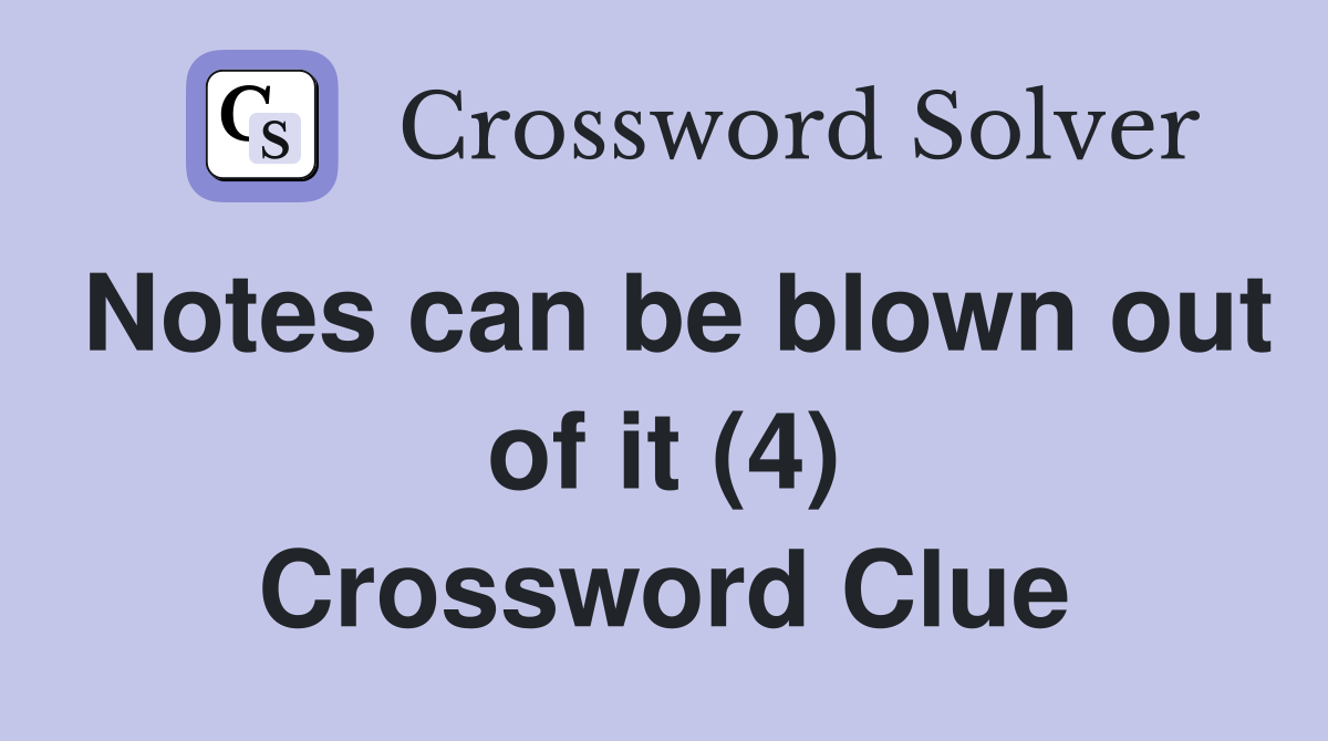 Notes can be blown out of it (4) Crossword Clue