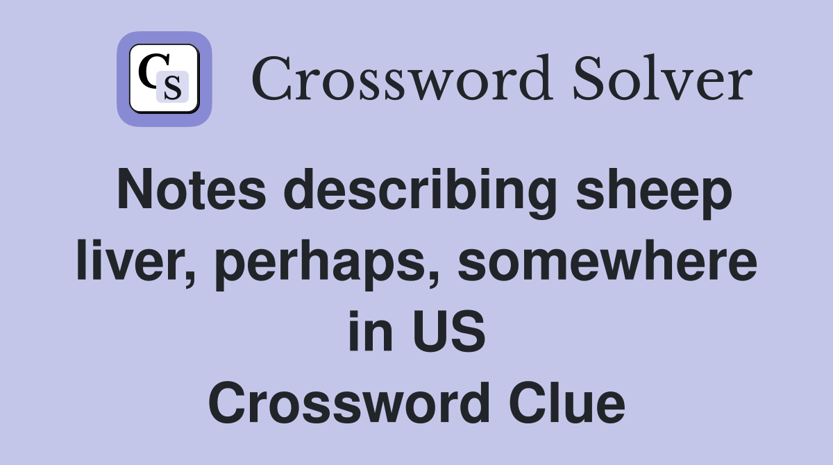 Notes describing sheep liver, perhaps, somewhere in US Crossword Clue