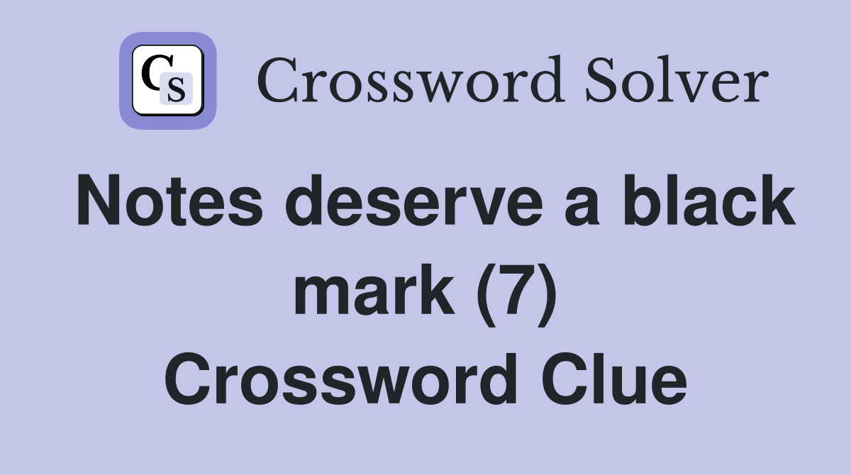 Notes deserve a black mark (7) Crossword Clue