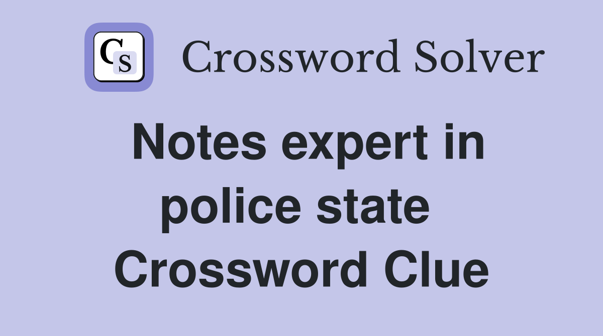Notes expert in police state  Crossword Clue