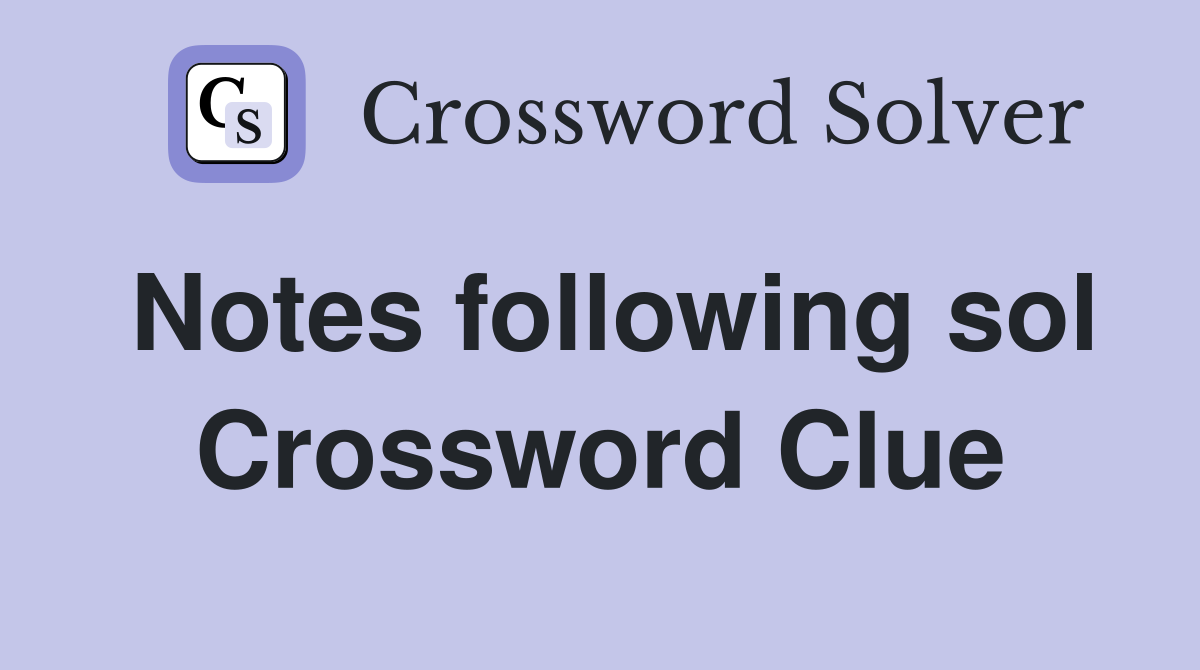 Notes following sol Crossword Clue