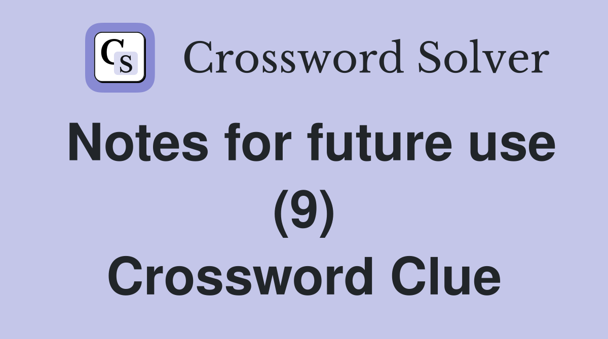Notes for future use (9) Crossword Clue