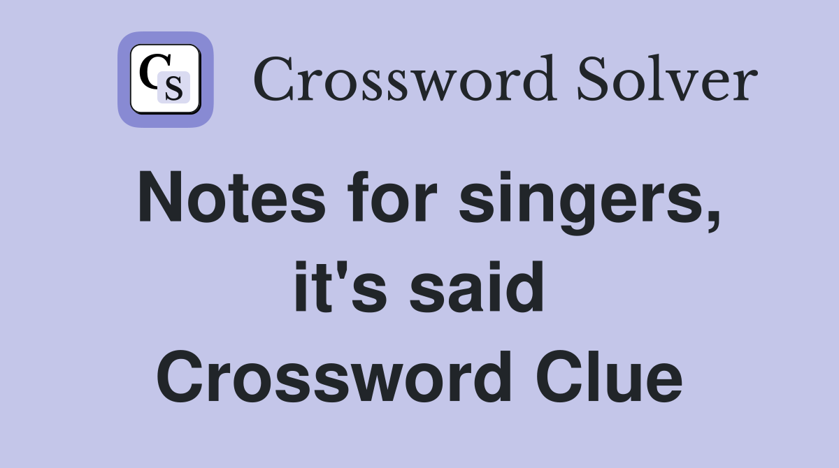 Notes for singers, it's said Crossword Clue