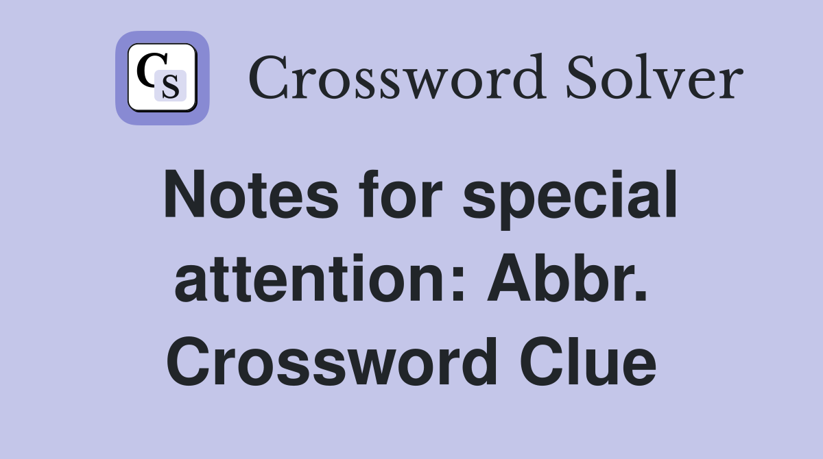 Notes for special attention: Abbr. Crossword Clue