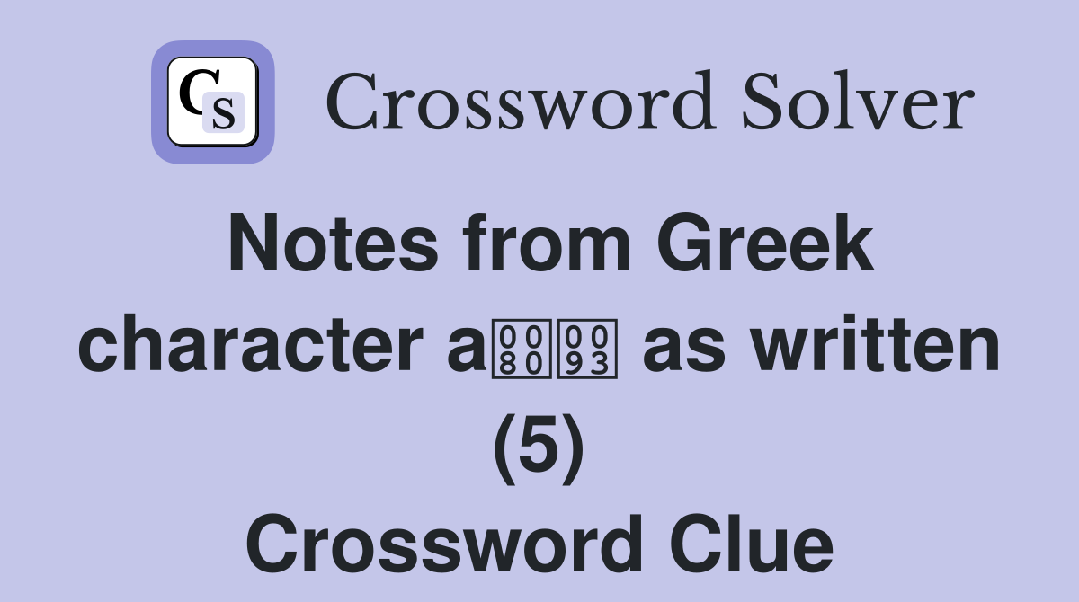 Notes from Greek character a as written (5) Crossword Clue