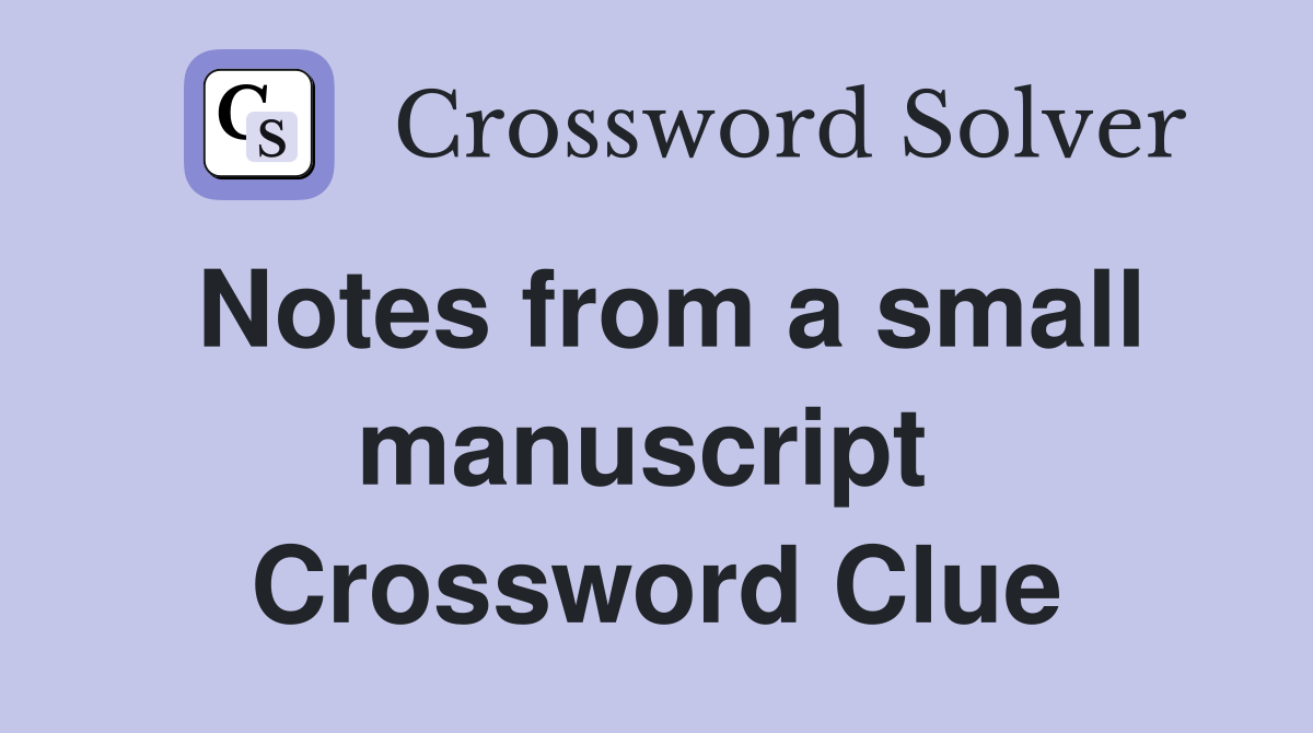 Notes from a small manuscript  Crossword Clue