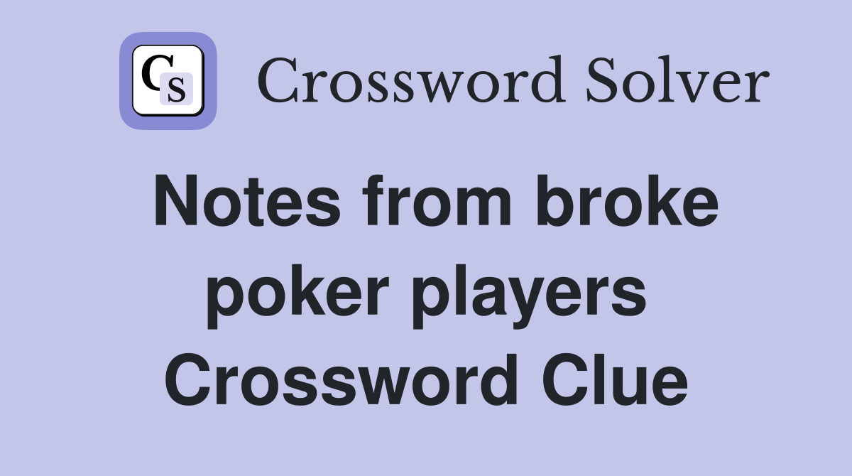 Notes from broke poker players Crossword Clue