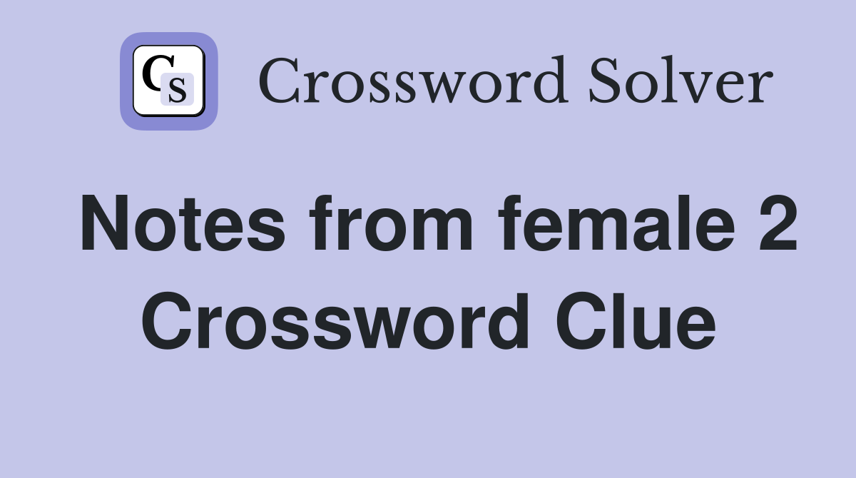 Notes from female 2 Crossword Clue