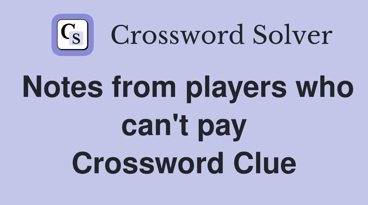 Notes from players who can't pay Crossword Clue