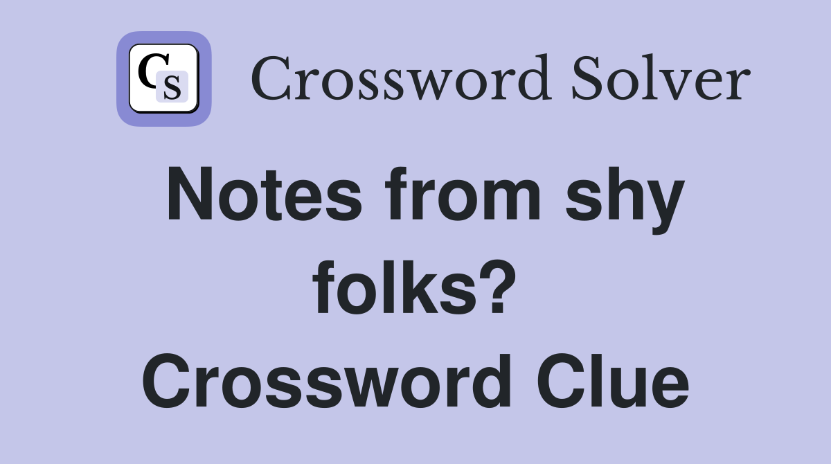 Notes from shy folks? Crossword Clue