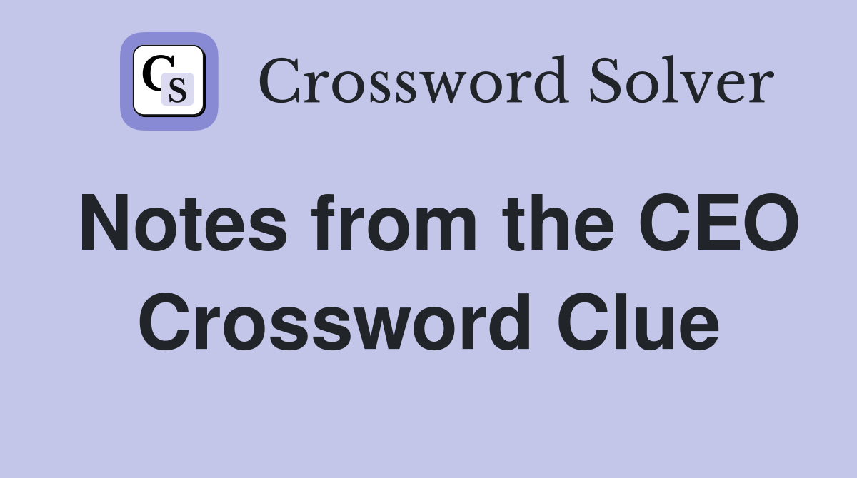 Notes from the CEO Crossword Clue