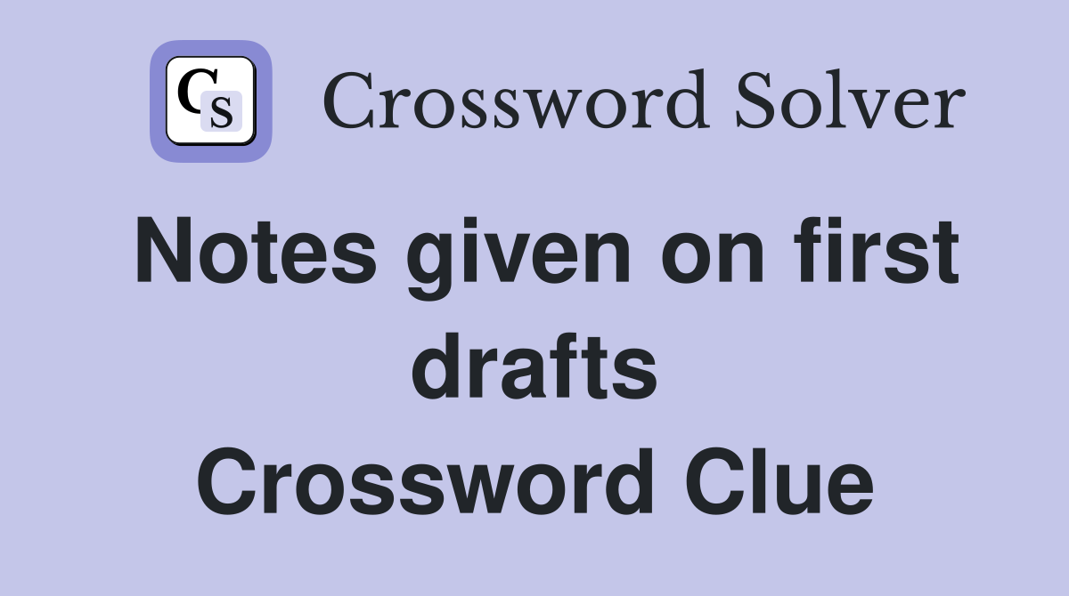 Notes given on first drafts Crossword Clue